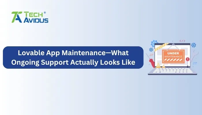 Lovable App Maintenance - What Ongoing Support Actually Looks Like